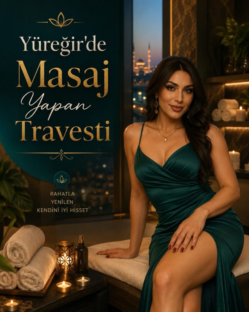 Yüreğir'de Masaj Yapan Travesti Seçenekleri